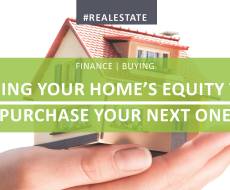 Using Your Home’s Equity To Purchase Your Next One