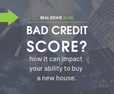 Bad Credit Score? How It Can Impact Your Ability To Buy A New House
